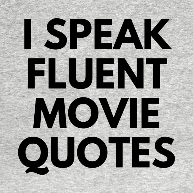 I Speak Fluent Movie Quotes by Word and Saying